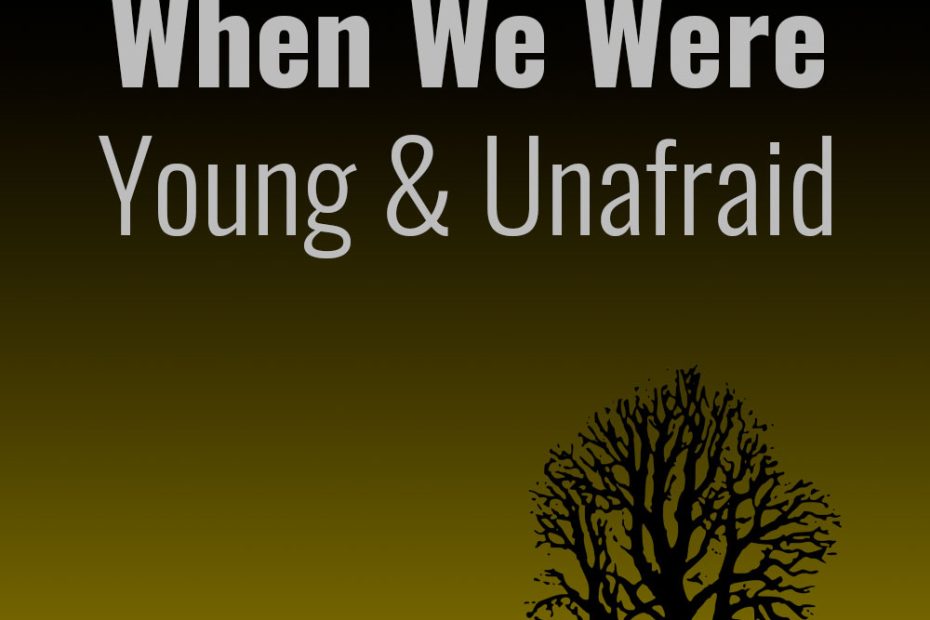 When We Were Young and Unafraid